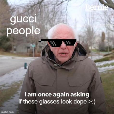 doesn't matter these glasses are gucci meme|More.